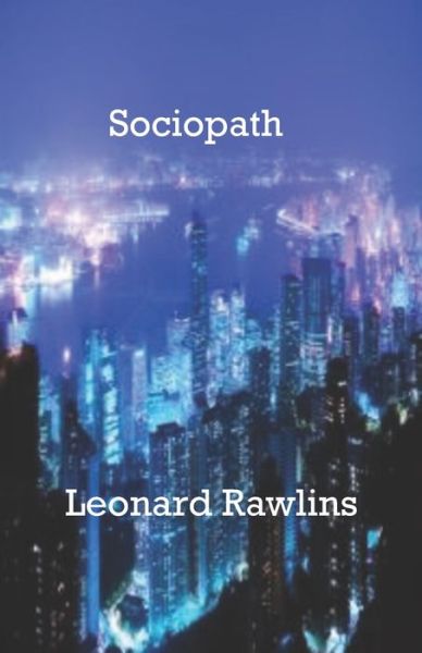 Sociopath - Leonard Rawlins - Books - Amazon Digital Services LLC - Kdp Print - 9781687710260 - March 11, 2021