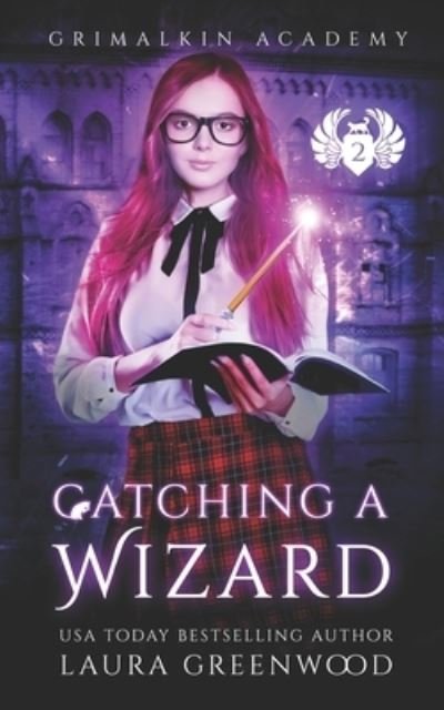 Cover for Laura Greenwood · Catching A Wizard - Grimalkin Academy (Paperback Book) (2019)