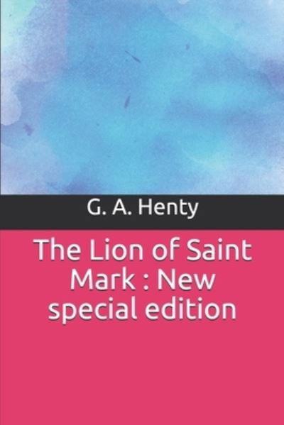 The Lion of Saint Mark - G A Henty - Books - INDEPENDENTLY PUBLISHED - 9781708404260 - November 14, 2019