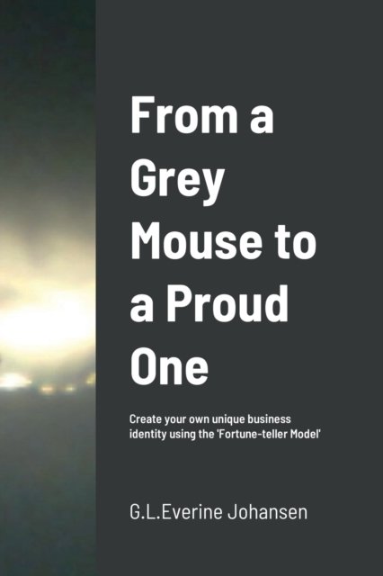 From a Grey Mouse to a Proud One - G L Everine Johansen - Books - Lulu.com - 9781716030260 - January 15, 2022
