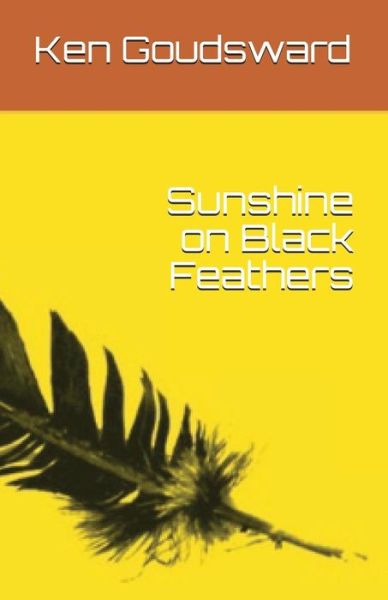 Cover for Ken Goudsward · Sunshine on Black Feathers (Paperback Book) (2004)