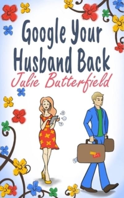 Julie Butterfield · Google Your Husband Back (Paperback Book) (2018)