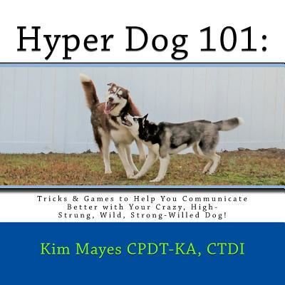 Cover for Ctdi Kim Mayes Cpdt-Ka · Hyper Dog 101 (Pocketbok) (2018)