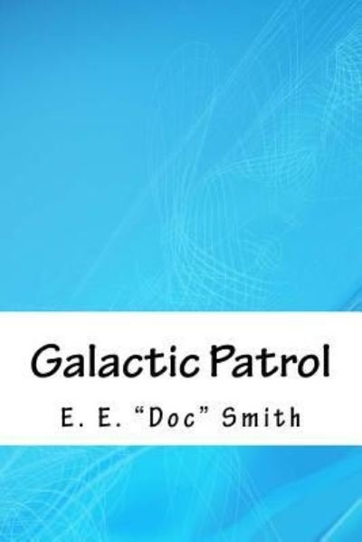 Cover for E E Doc Smith · Galactic Patrol (Paperback Book) (2018)