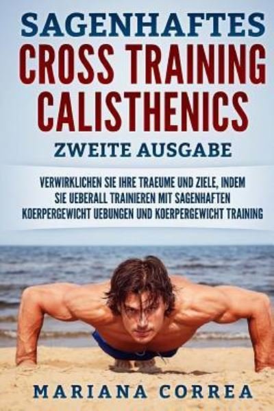 Cover for Mariana Correa · Sagenhaftes Cross Training Calisthenics Zweite Ausgabe (Taschenbuch) (2018)