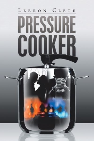 Cover for Lebron Clete · Pressure Cooker (Paperback Book) (2020)