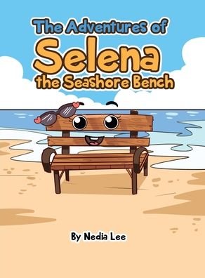Cover for Nedia l Espinoza · The Adventures of Selena the Seashore Bench (Hardcover Book) (2022)