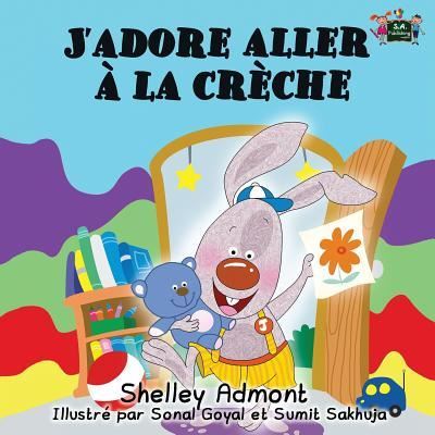 Cover for Shelley Admont · J'adore aller ? la cr?che: I Love to Go to Daycare (French Edition) - French Bedtime Collection (Paperback Book) (2015)