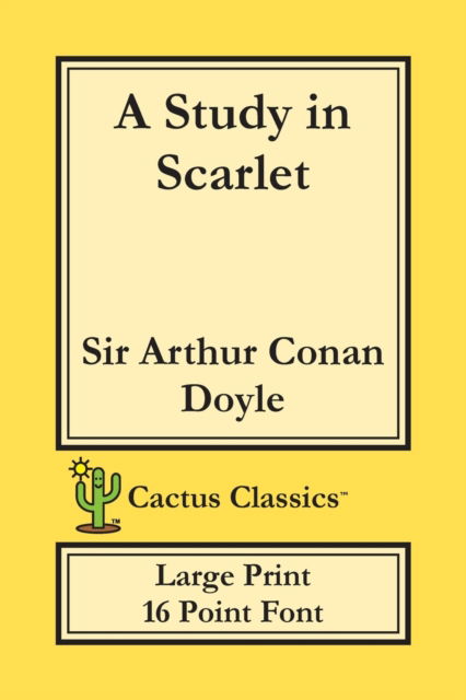 Cover for Sir Arthur Conan Doyle · A Study in Scarlet (Cactus Classics Large Print) (Taschenbuch) (2019)