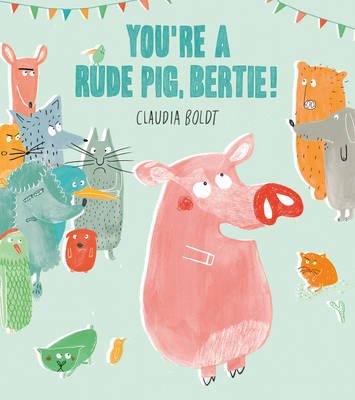Cover for Claudia Boldt · You're A Rude Pig, Bertie! (Pocketbok) (2013)