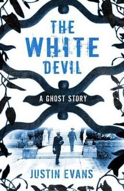Cover for Justin Evans · The White Devil: 'An intelligent, bristling ghost story with a stunning sense of place', Gillian Flynn, author of Gone Girl (Paperback Book) (2012)