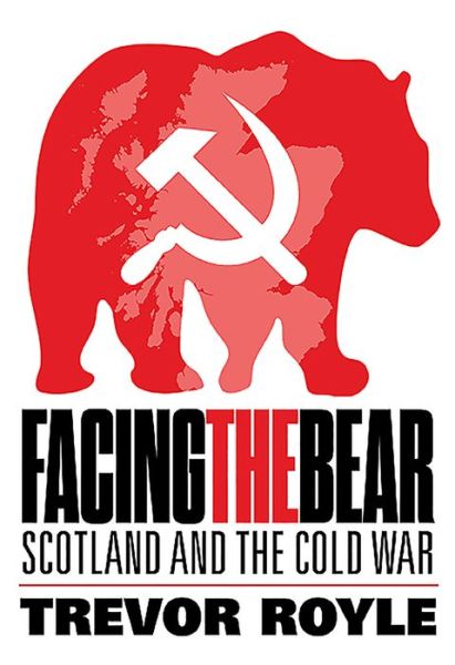 Cover for Trevor Royle · Facing the Bear: Scotland and the Cold War (Hardcover Book) (2019)