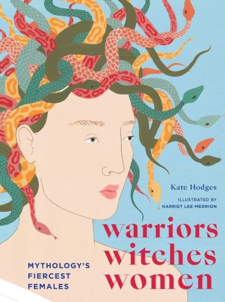 Cover for Kate Hodges · Warriors, Witches, Women: Mythology's Fiercest Females (Gebundenes Buch) (2020)