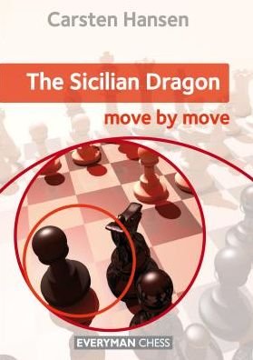 The Sicilian Dragon: Move by Move - Carsten Hansen - Bøger - Everyman Chess - 9781781942260 - 26. juli 2016