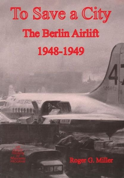 Cover for Us Air Force History &amp;. Museums Program · To Save a City: the Berlin Airlift 1948-1949 (Taschenbuch) (2013)