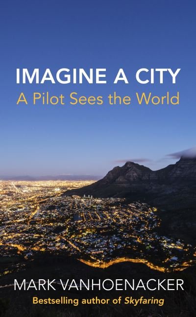 Cover for Mark Vanhoenacker · Imagine a City: A Pilot Sees the World (Paperback Book) (2022)
