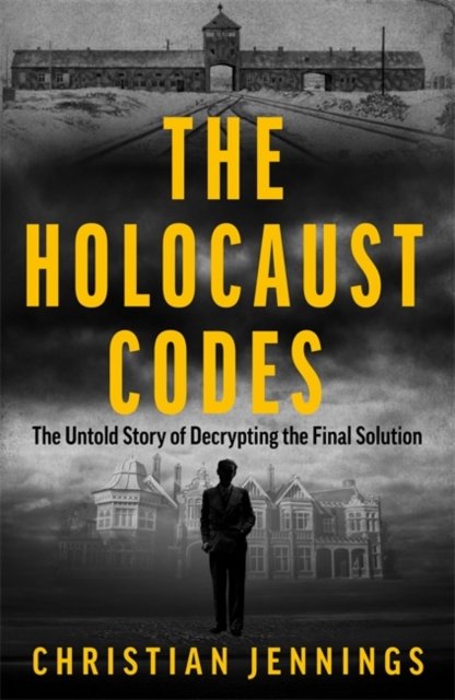 Cover for Christian Jennings · The Holocaust Codes: Decrypting the Final Solution (Gebundenes Buch) (2024)