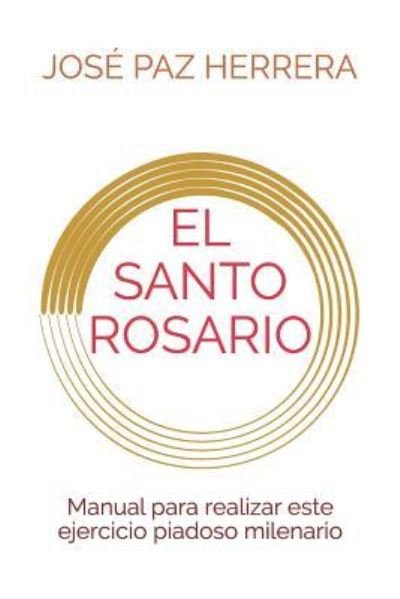 Cover for Exég José Juan Paz Herrera · EL SANTO ROSARIO Manual para realizar este ejercicio piadoso milenario (Taschenbuch) (2018)