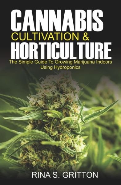 Cover for Rina S Gritton · Cannabis Cultivation and Horticulture: The Simple Guide to Growing Marijuana Indoors Using Hydroponics (Pocketbok) (2019)