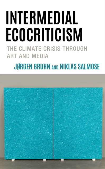 Cover for Jørgen Bruhn · Intermedial Ecocriticism: The Climate Crisis Through Art and Media - Ecocritical Theory and Practice (Hardcover bog) (2023)