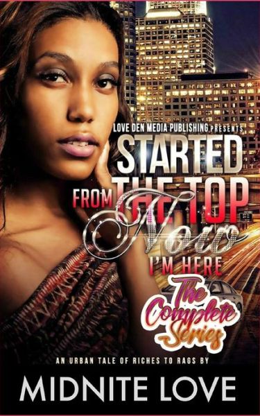 Cover for Midnite Love · Started From The Top Now I'm Here - The Complete Series : An Urban Tale Of Riches To Rags (Paperback Book) (2019)