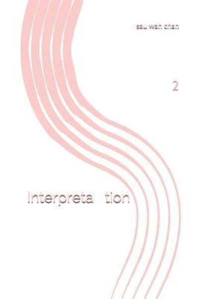 Interpretation - Sau Wah Chan - Bøger - Independently Published - 9781797853260 - 9. april 2019