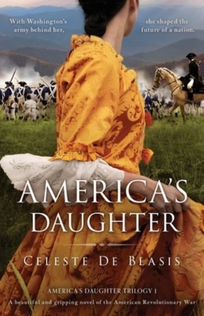 Cover for Celeste De Blasis · America's Daughter: A beautiful and gripping novel of the American Revolutionary War - America's Daughter Trilogy (Paperback Book) (2021)