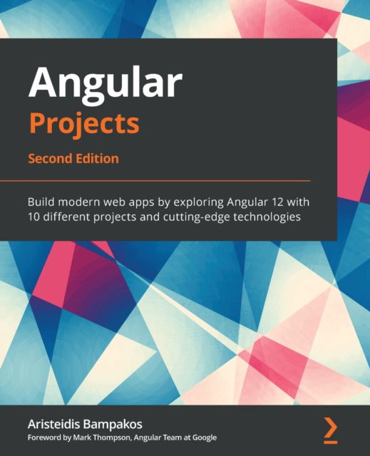 Cover for Aristeidis Bampakos · Angular Projects: Build modern web apps by exploring Angular 12 with 10 different projects and cutting-edge technologies, 2nd Edition (Paperback Book) [2 Revised edition] (2021)