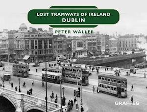 Cover for Peter Waller · Lost Tramways of Ireland: Dublin - Lost Tramways of Ireland (Hardcover Book) (2022)