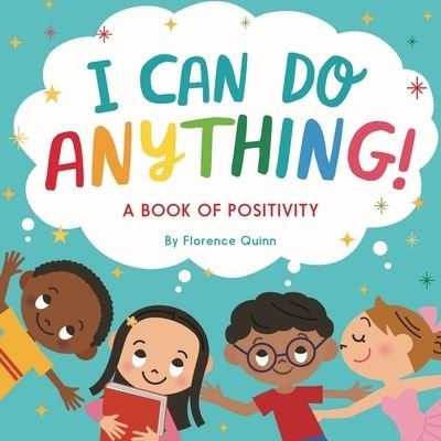 Cover for Florence Quinn · I Can Do Anything!: A Book of Positivity for Kids (Paperback Book) (2022)