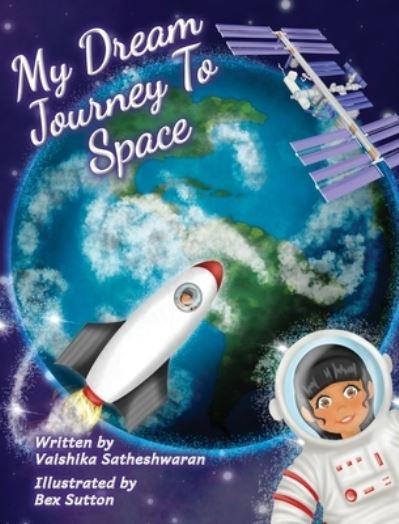 Cover for Vaishika Satheshwaran · My Dream Journey To Space (Hardcover Book) (2020)