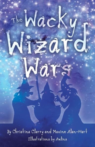 Christina Clarry · The Wacky Wizard Wars: Madcap Wicked Wizards and Witches Star in a Comedy Hit (Paperback Book) (2019)