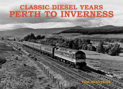 Classic Diesel Years: Perth to Inverness - Tom Heavyside - Books - Stenlake Publishing - 9781840339260 - May 5, 2022