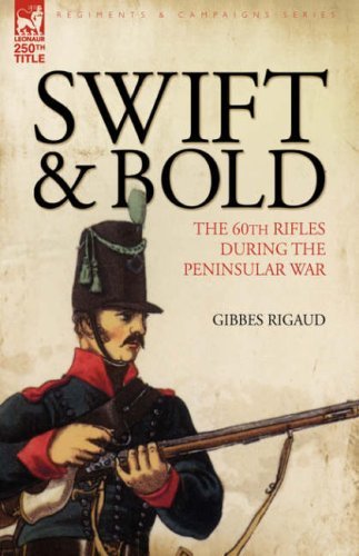 Cover for Gibbes Rigaud · Swift &amp; Bold: the 60th Rifles During the Peninsula War (Innbunden bok) (2008)