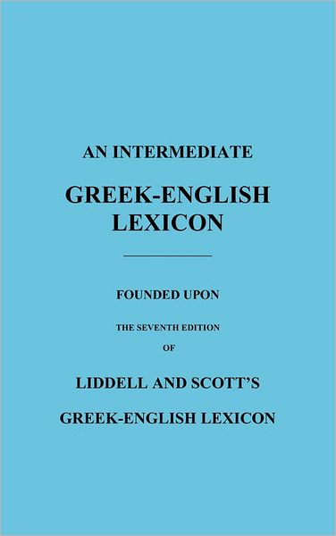 Cover for H G Liddell · An Intermediate Greek-English Lexicon: Founded Upon the Seventh Edition of Liddell and Scott's Greek-English Lexicon (Gebundenes Buch) (2010)