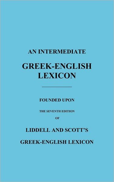 Cover for H G Liddell · An Intermediate Greek-English Lexicon: Founded Upon the Seventh Edition of Liddell and Scott's Greek-English Lexicon (Hardcover Book) (2010)