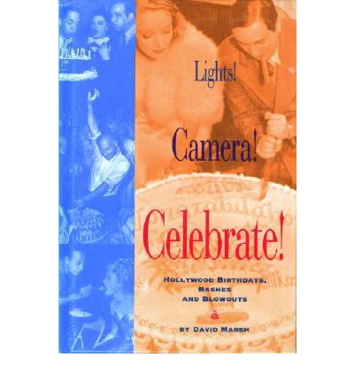 Cover for David Marsh · Lights! Camera! Celebrate!: Hollywood Birthdays, Bashes and Blowouts (Hardcover Book) (1995)