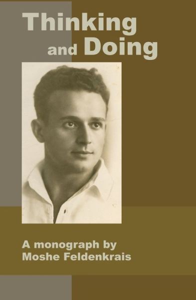 Cover for Moshe Feldenkrais · Thinking and Doing: A Monograph by Moshe Feldenkrais (Paperback Book) (2021)