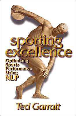 Cover for Ted Garratt · Sporting Excellence: Optimising Sports Performance Using NLP (Paperback Book) (1998)