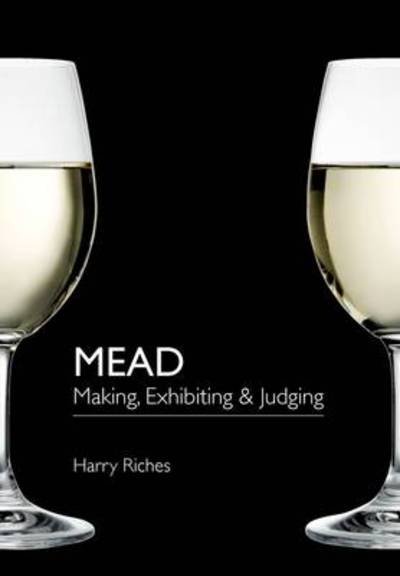Cover for Harry Riches · Mead: Making, Exhibiting &amp; Judging (Paperback Book) (2009)