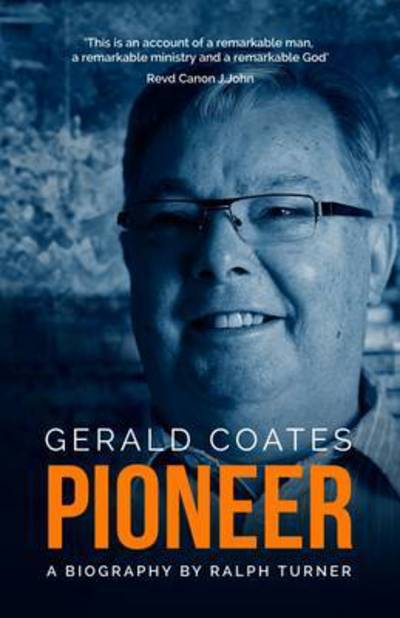 Gerald Coates Pioneer: A Biography - Ralph Turner - Books - Malcolm Down Publishing Ltd - 9781910786260 - April 18, 2016