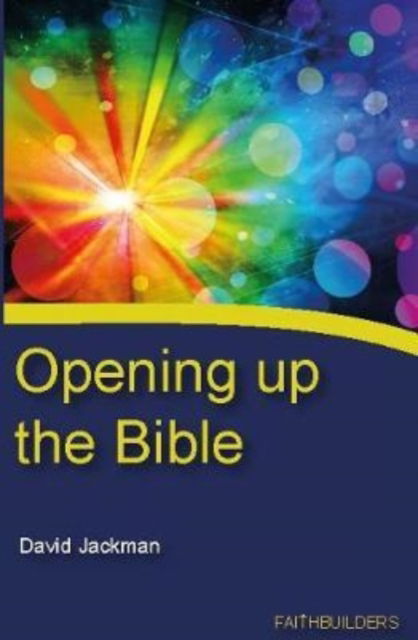 Opening Up The Bible - David Jackman - Libros - Faithbuilders Publishing - 9781912120260 - 1 de diciembre de 2019