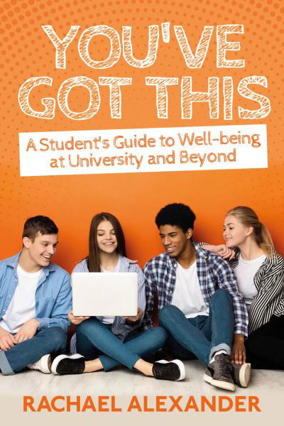 Cover for Rachael Alexander · You've Got This: A Student’s Guide to Well-being at University and Beyond (Pocketbok) (2022)