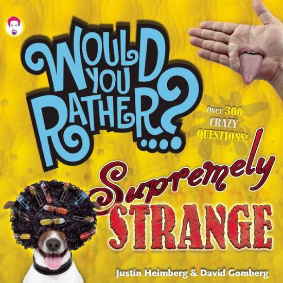 Cover for Justin Heimberg · Would You Rather...? Supremely Strange: Over 300 Crazy Questions! - Would You Rather...? (Paperback Book) (2015)