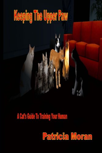 Cover for Patricia Moran · Keeping the Upper Paw: the Cats Guide to Training Your Human (Paperback Book) (2013)