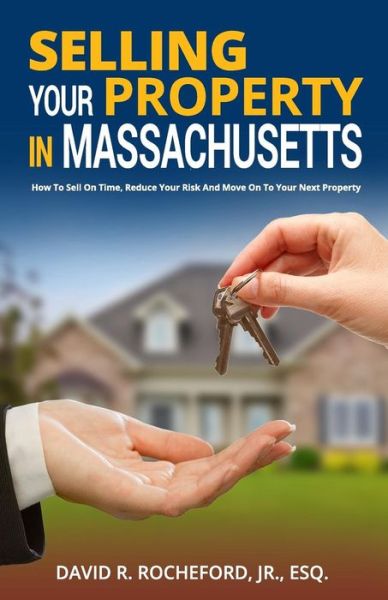 Selling Your Property in Massachusetts - David Rocheford - Książki - Speakeasy Marketing, Inc. - 9781941645260 - 18 września 2015