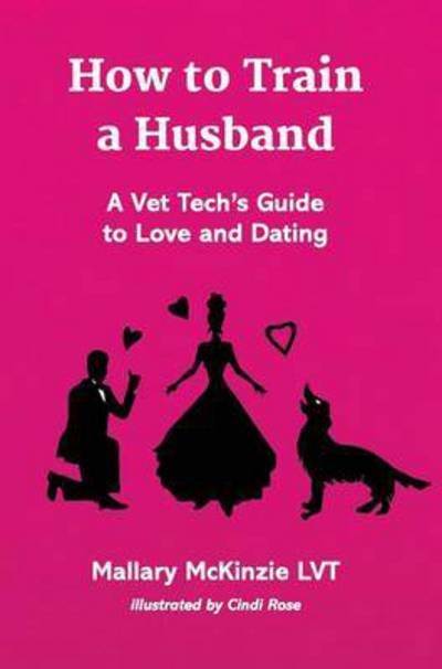 Cover for Mallary McKinzie LVT · How to Train a Husband : A Vet Tech's Guide to Love and Marriage (Innbunden bok) (2016)