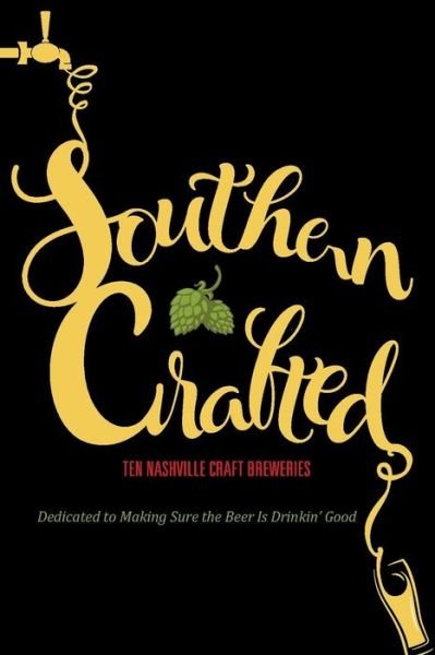 Cover for Graphic Arts Books · Southern Crafted: Ten Nashville Craft Breweries Dedicated to Making Sure the Beer Is Drinkin’ Good (Paperback Book) (2015)