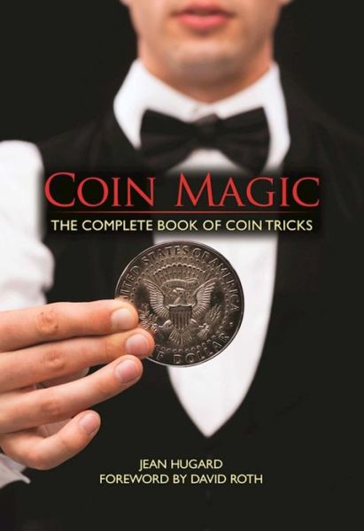 Coin Magic: The Complete Book of Coin Tricks - Jean Hugard - Livres - Skyhorse Publishing - 9781944686260 - 11 octobre 2016