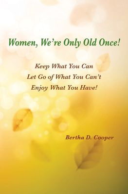 Women, We're Only Old Once - Bertha D Cooper - Books - Msi Press - 9781950328260 - October 5, 2020